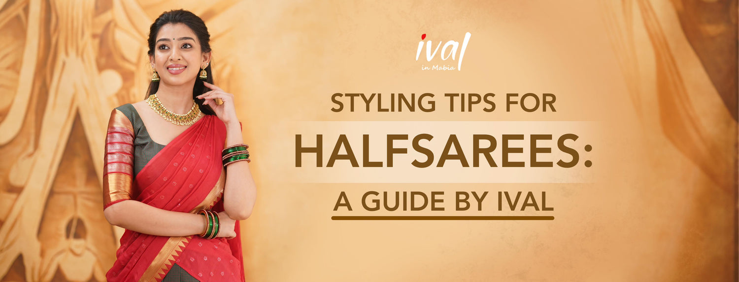 Styling Tips for Halfsarees: A Guide by Ival (3 min read)